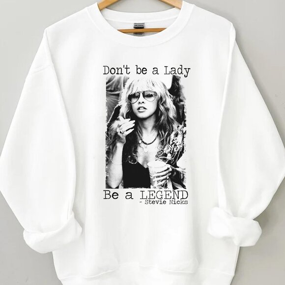 Gildan Tops - Retro Style Stevie Nicks Unisex Sweatshirt Don't Be A Lady Be A Legend Shirt